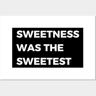 sweetness was the sweetest Posters and Art